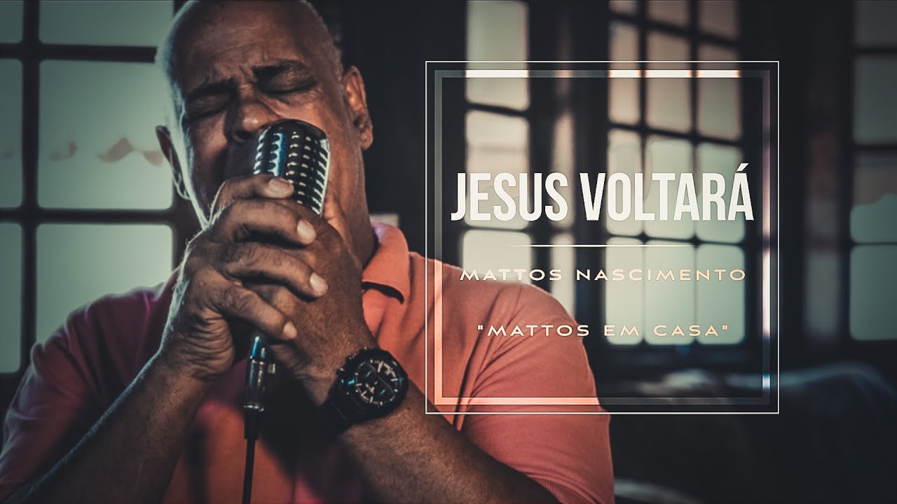 Jesus Voltar&aacute; - Mattos Nascimento [MATTOS EM CASA]