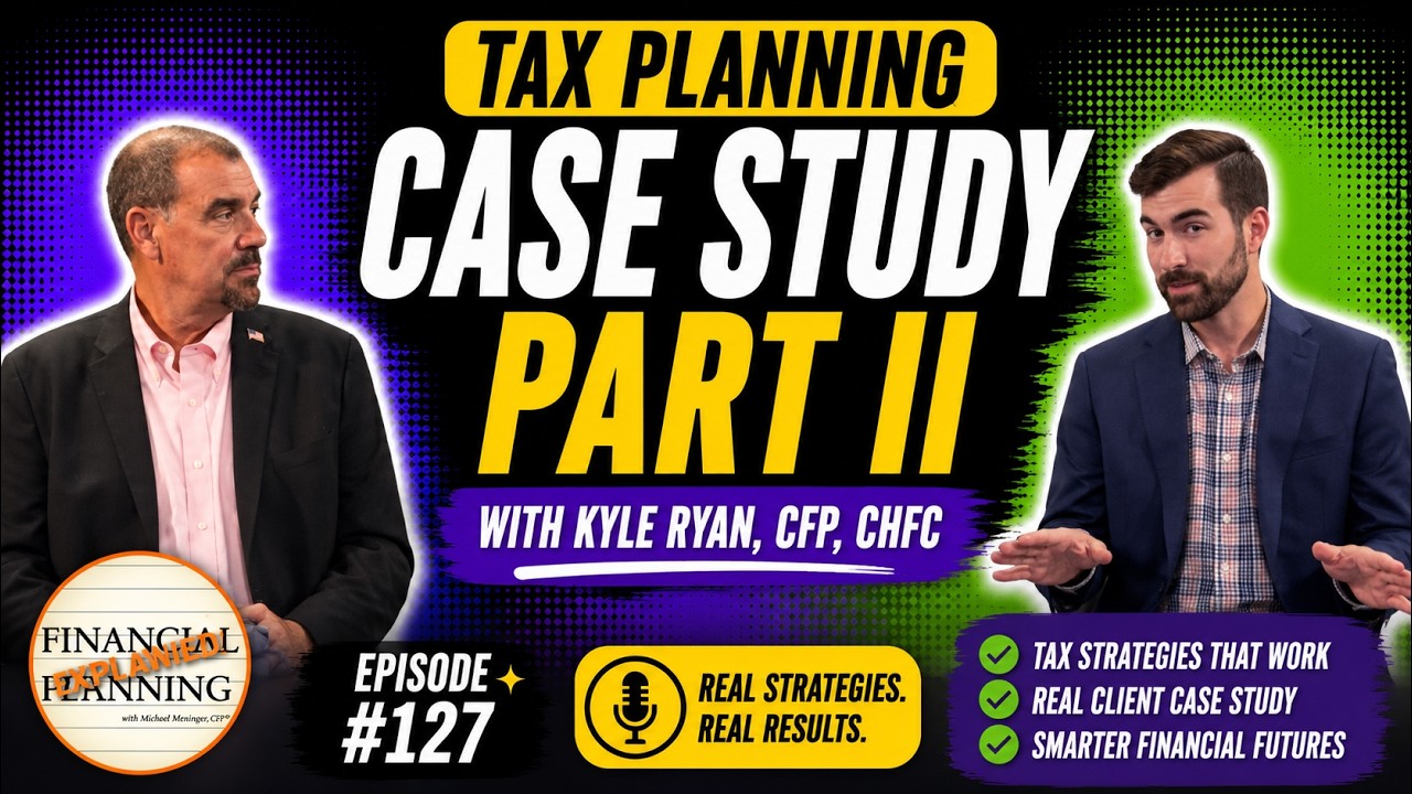 Tax Planning Case Study Part II with Kyle Ryan, CFP, ChFC