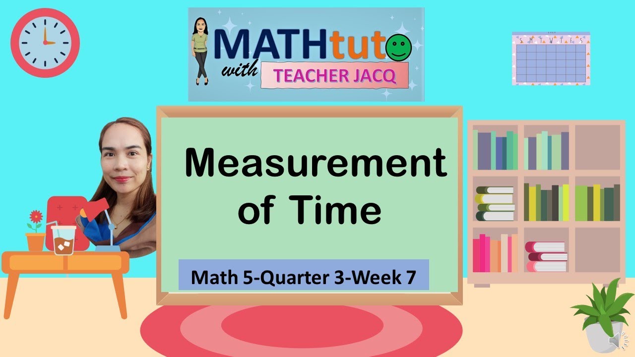 Grade5-Quarter3-Week7 | Measurement of Time | MATHtuto with Teacher Jacq