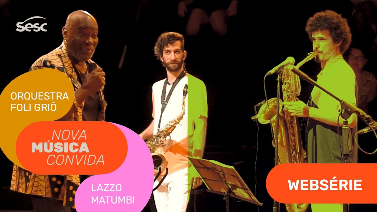 Orquestra Foli Griô convida Lazzo Matumbi | Websérie Sesc Nova Música Convida | Ep. 03
