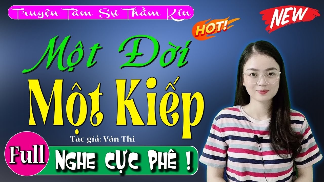 [Mới & Cực Hay] Ai Cũng Khen Hay - Một Đời Một Kiếp - Truyện Tâm Sự Thầm Kín