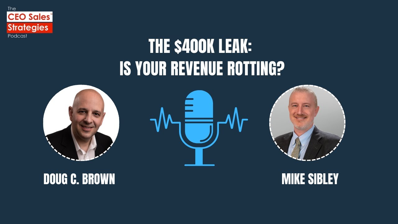 The $400K Leak: Is your revenue rotting? | Mike Sibley | CEO Sales Strategies Podcast #223