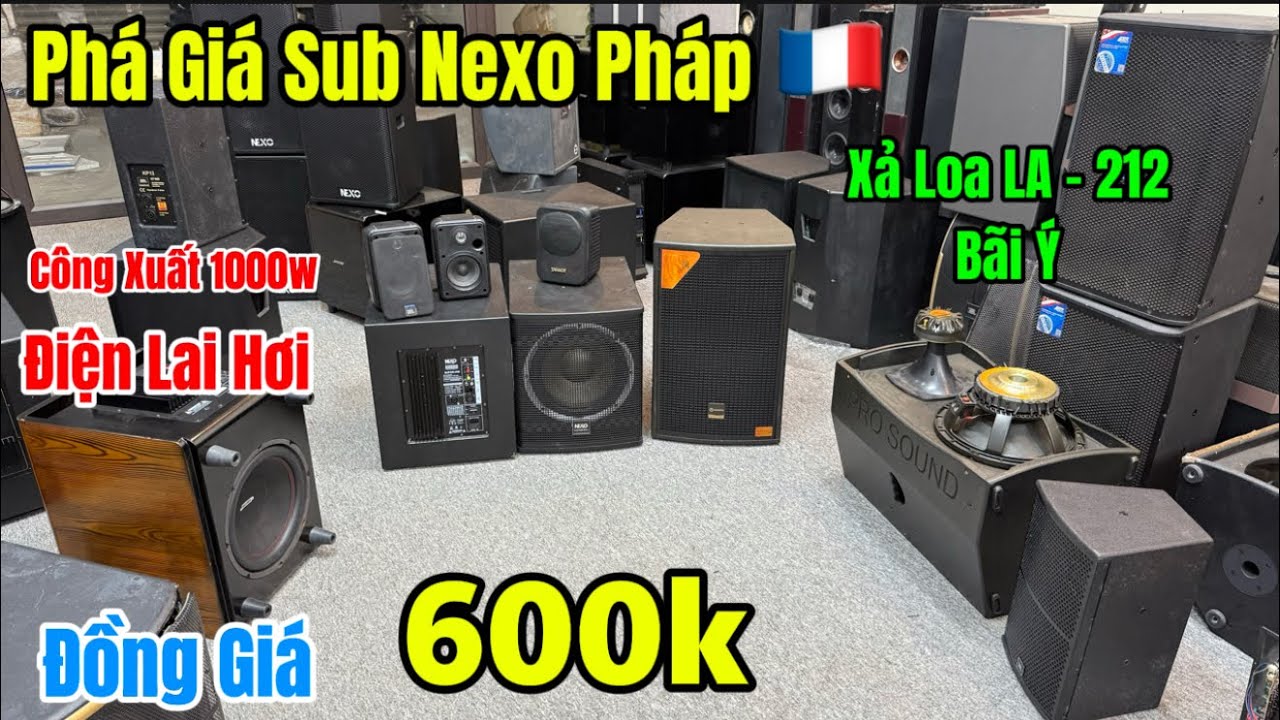 Xả Đồng Giá 600k Cho Lô Sub Nexo v88 Bãi Pháp 🇫🇷 Công Xuất 1000w Và Bán Lỗ Loa LA - 212 Bãi Ý 🇮🇹