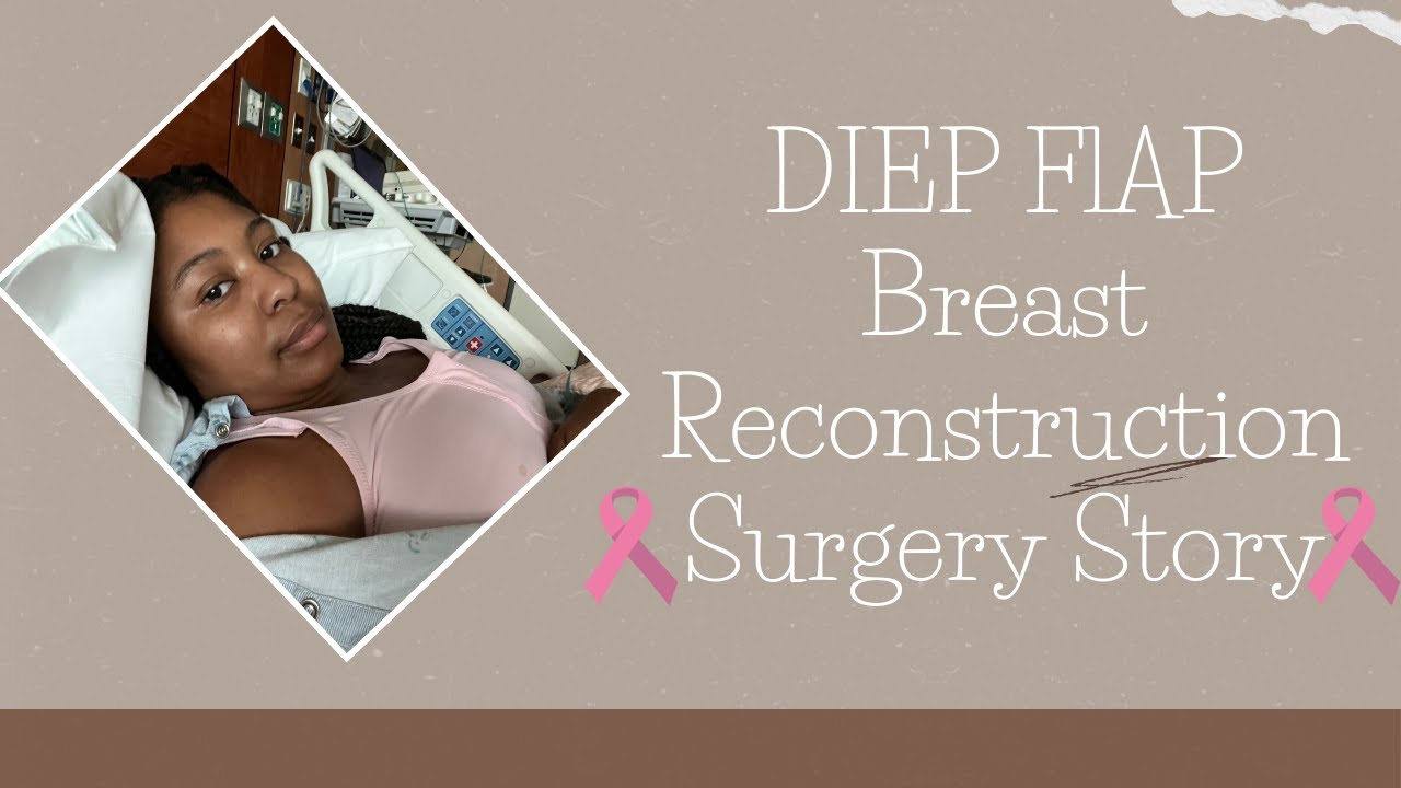 DIEP FLAP | My Surgery Story | Breast Reconstruction
