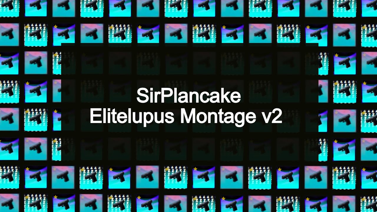 SirPlancake's Elitelupus Montage v2