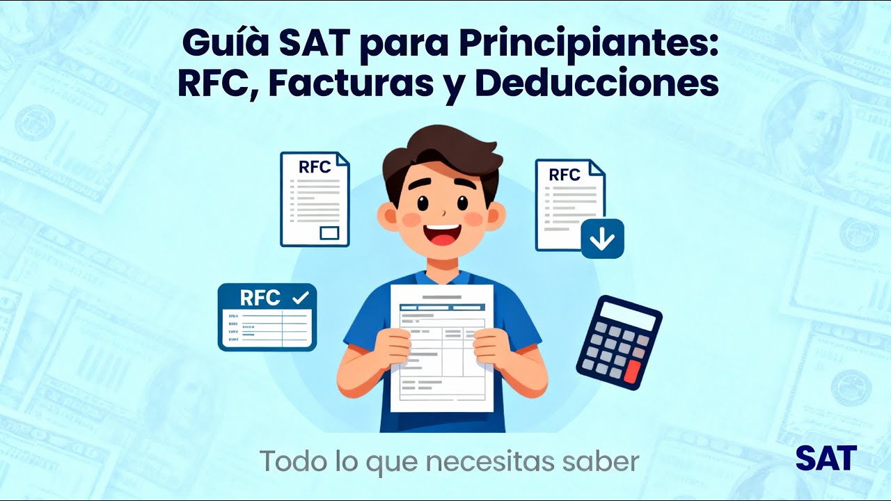 Gu&iacute;a del SAT para principiantes: RFC, facturas, deducciones y m&aacute;s
