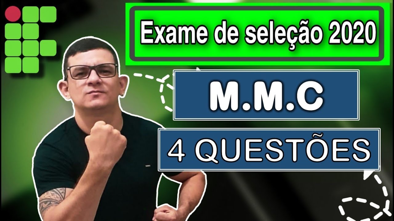 IF - 2020 | 2° AULA : 4 QUESTÕES DE EXAMES DE SELEÇÃO M.M.C - IFRN, IFNMG, IFMG, IFRJ, IFAL, IFPE.