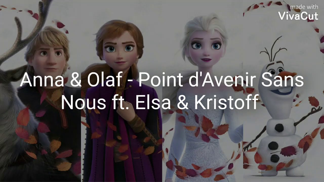 Anna & Olaf - Point d'Avenir Sans Nous ft. Elsa & Kristoff ( La Reine Des Neiges 2 )
