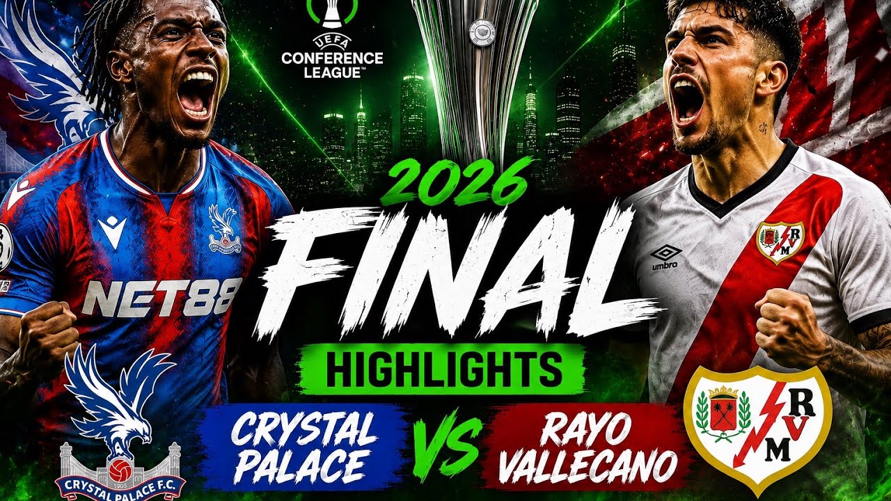 2026 UEFA Conference League Final &ndash; Crystal Palace vs Rayo Vallecano | MATCH HIGHLIGHTS