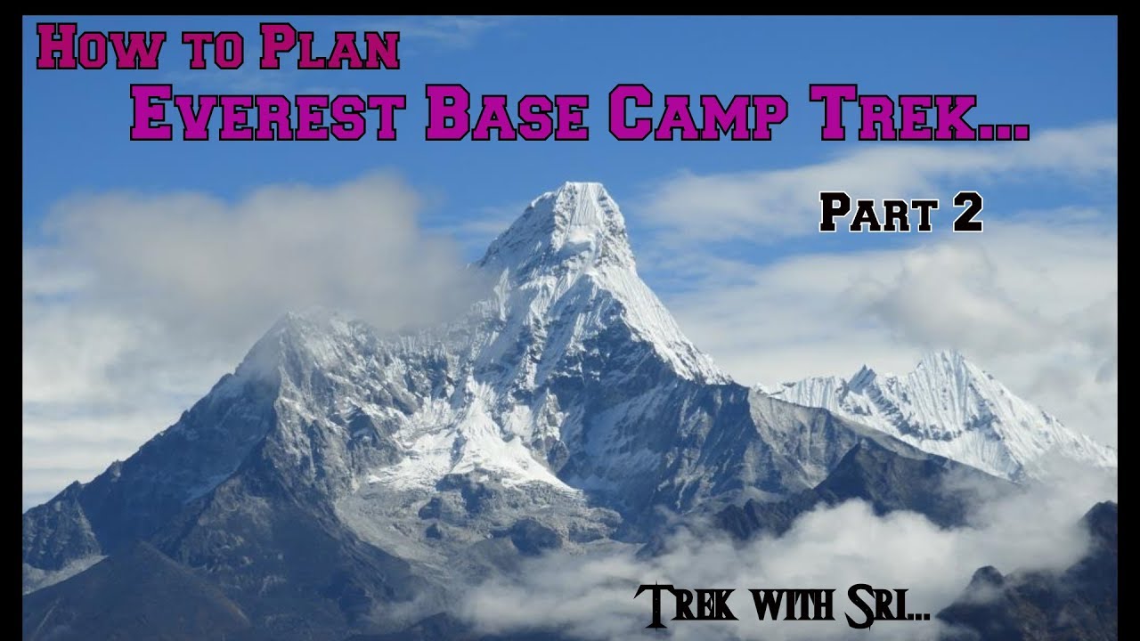 How to Plan Everest Base Camp Trek – Part 2 of 3 (2017)