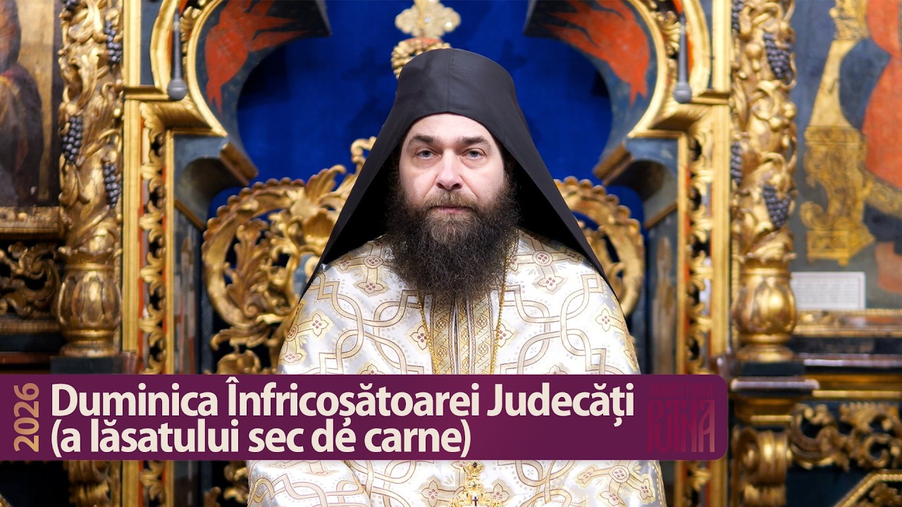 Duminica Înfricoșătoarei Judecăți - Predică a protos. Iosif (2026)