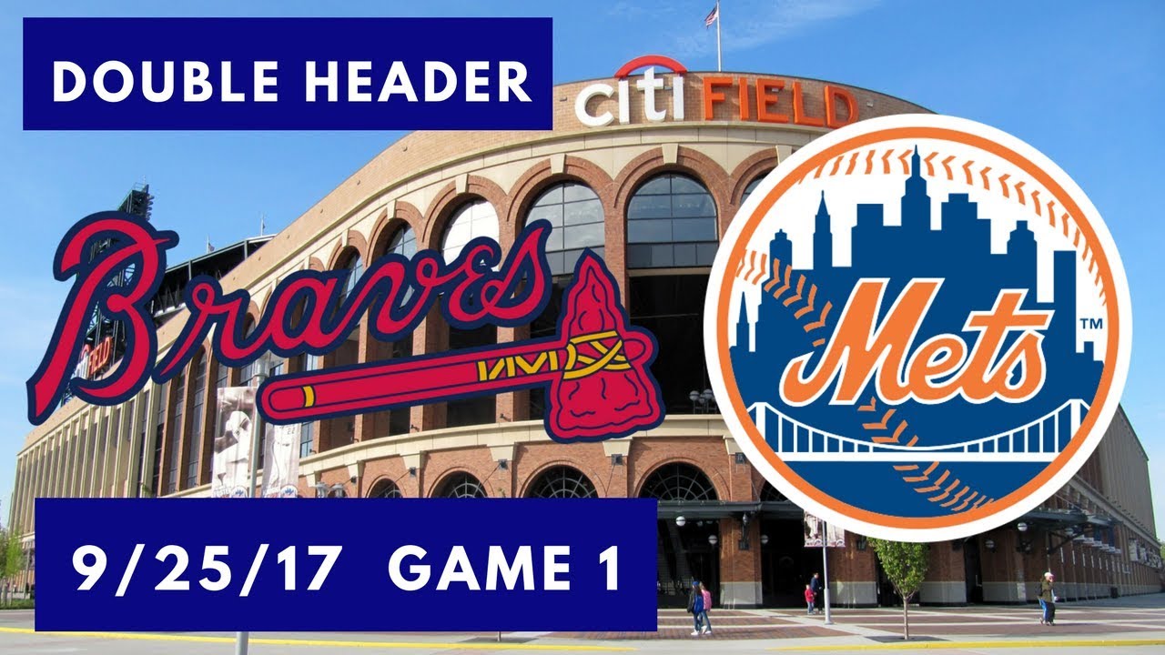 New York Mets vs Atlanta Braves: Double Header Game 1 9/25/17