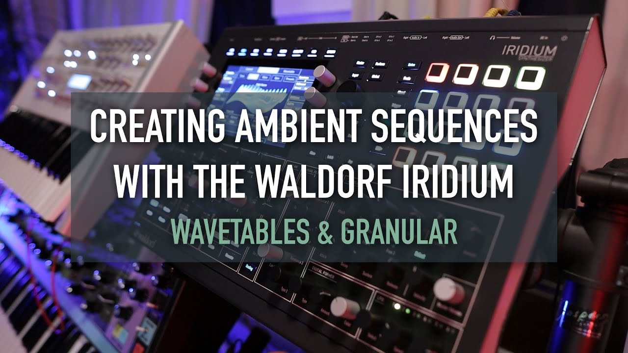 Ambient Sequences with Waldorf Iridium (Wavetable & Granular)
