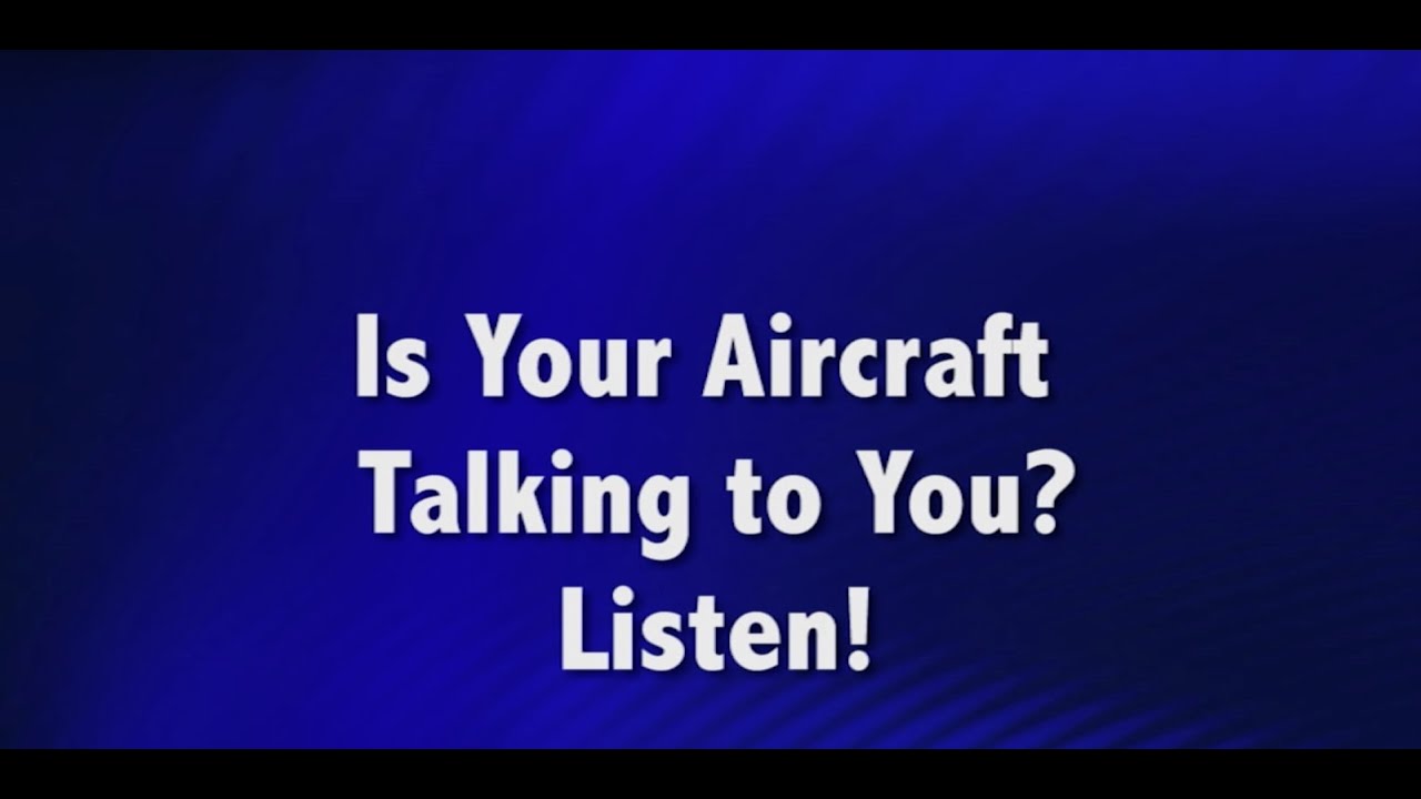 Is Your Aircraft Talking To You?  Listen!