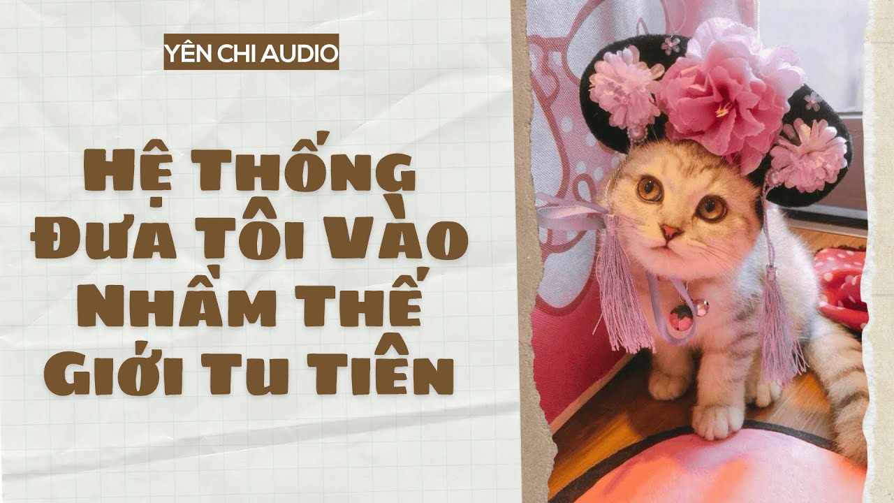 [Truyện Audio FULL] Hệ Thống Đưa Tôi Vào Nhầm Thế Giới Tu Tiên | Yên Chi Audio