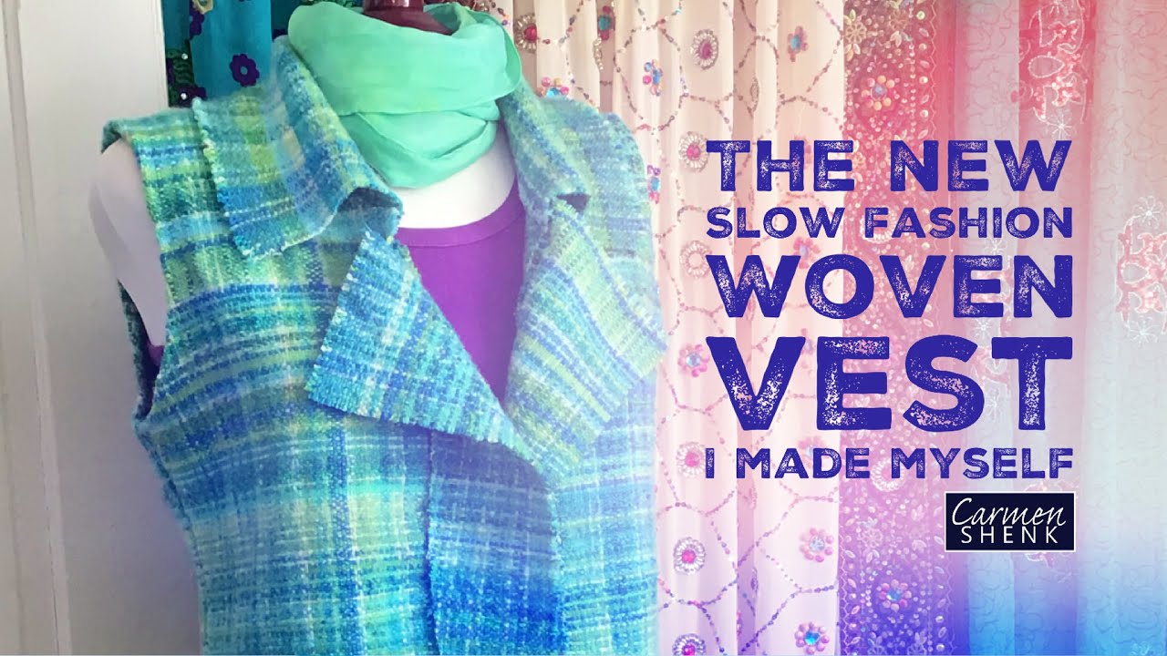 The New Slow Fashion Woven Vest I Made Myself - Saori Art Weaving - PS Slow Fashion is SLOW!