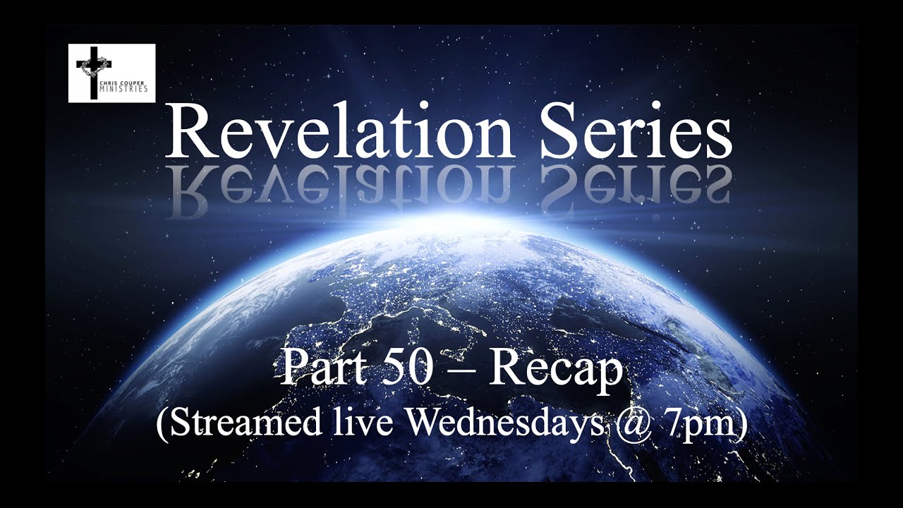 Revelation Series - Part 50 - Recap