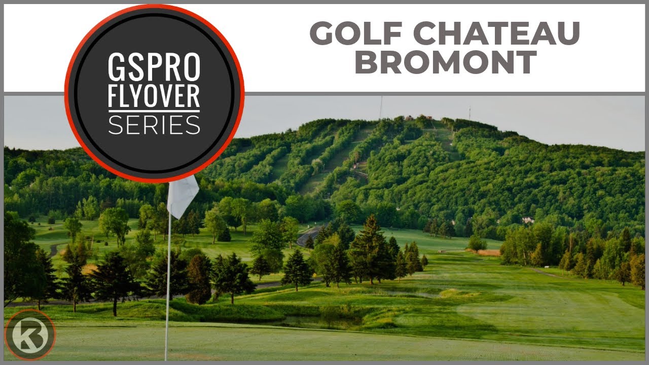 GSPro Course Flyover - Golf Château Bromont - Designed by CDrum