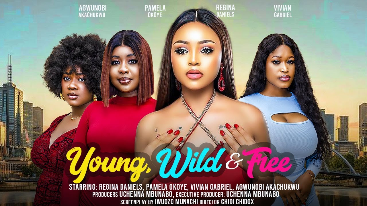 YOUNG, WILD AND FREE  - REGINA DANIELS, PAMEL OKOYE, VIVIAN GABRIEL latest 2024 nigerian movie