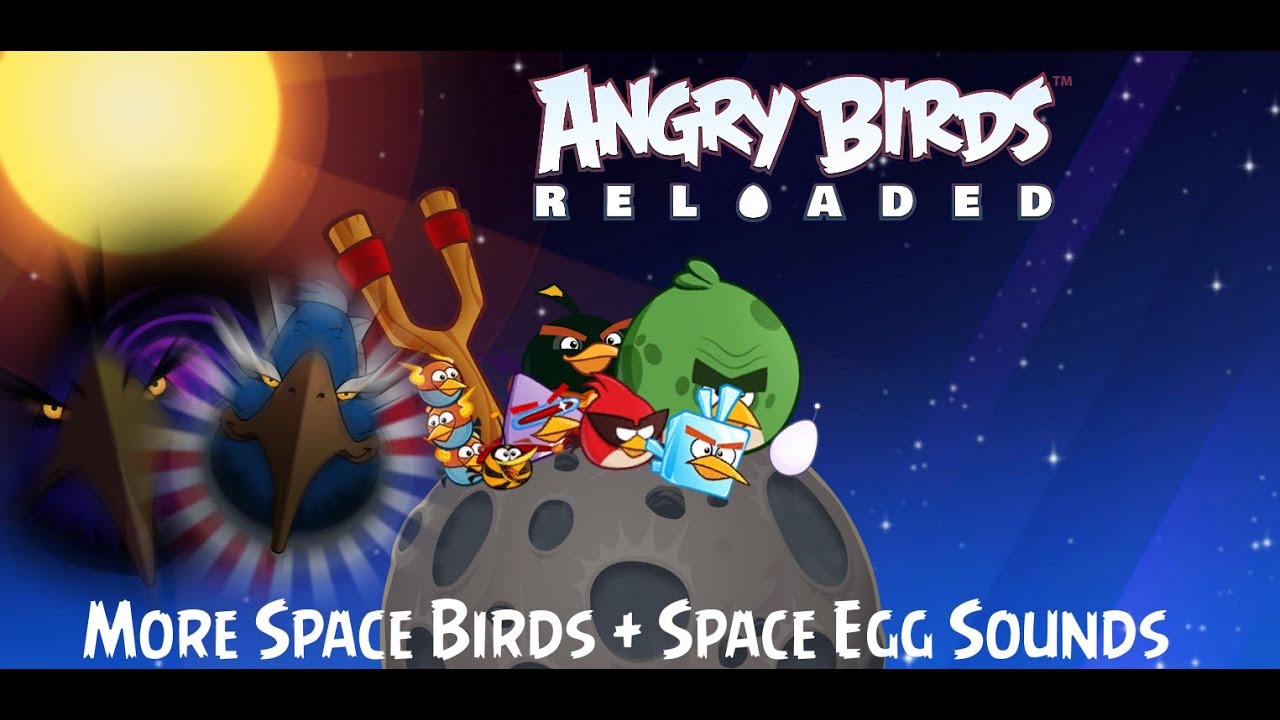 Angry Birds Reloaded- More Space Birds + Space Egg Sounds