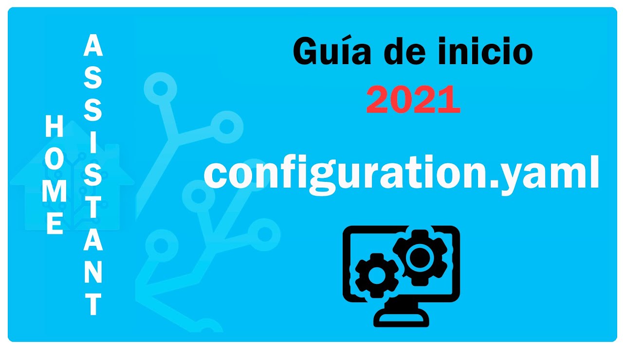 configuration.yaml Home Assistant. Cómo configurar Home Assistant. Guía de inicio 2021.
