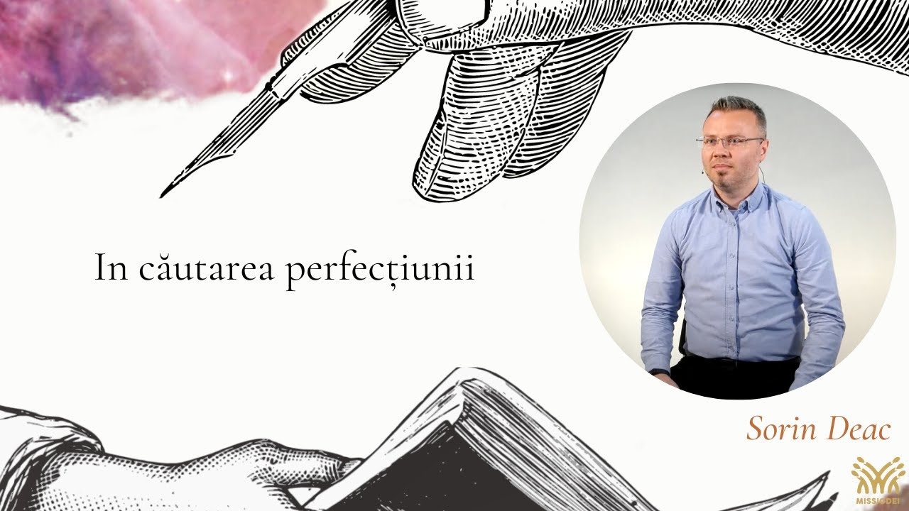 In cautarea perfectiunii | Sorin Deac | Missio Dei