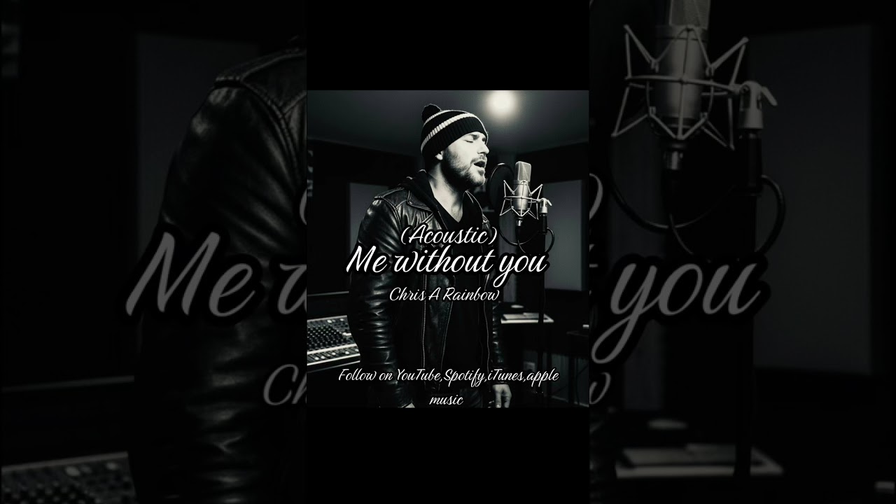 Me without you (acoustic)Chris A Rainbow 