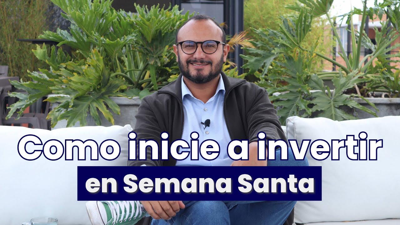 Como inicie a invertir en Semana Santa