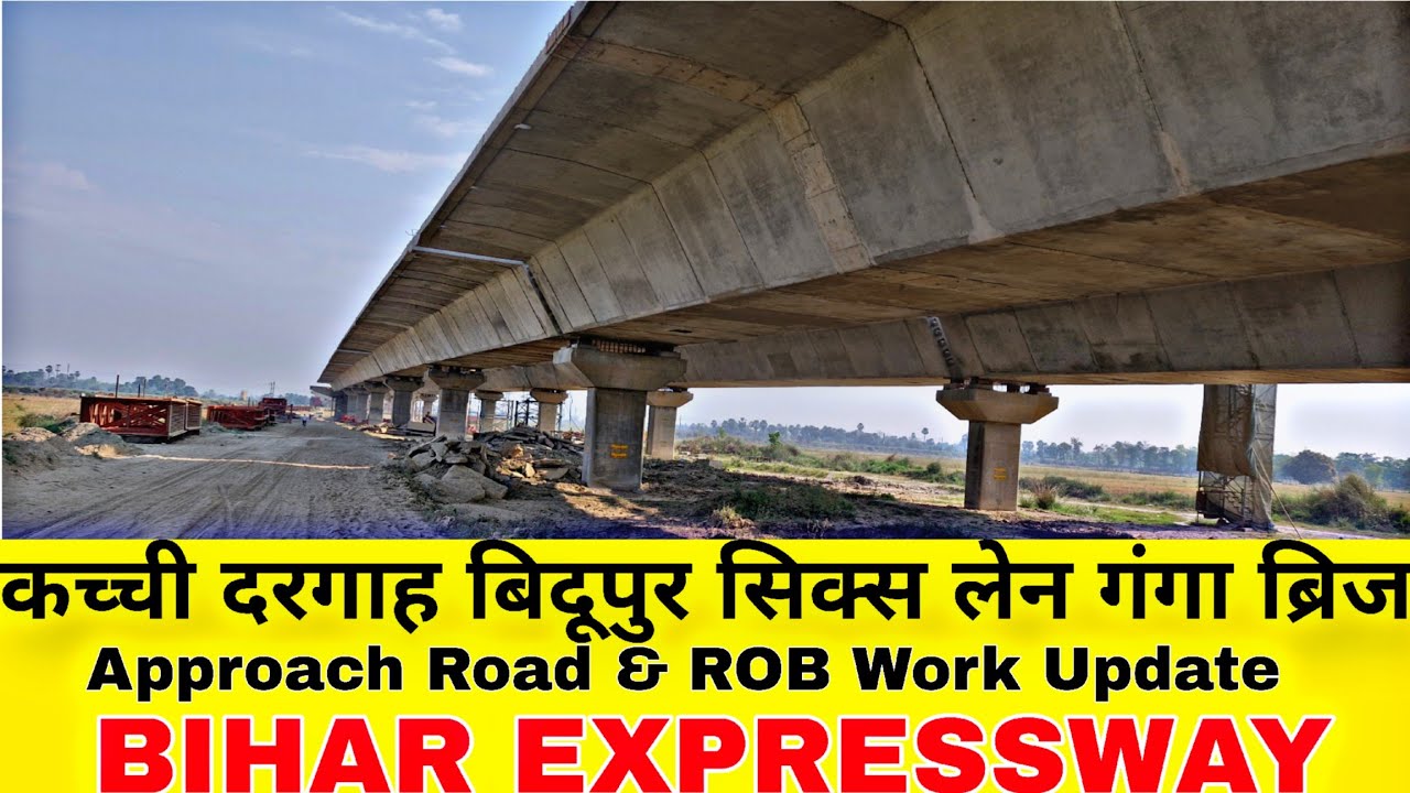 Kacchi Dargah Bidupur Six Line New Ganga Bridge to Base Camp | Approach Road Update & Major Bridges