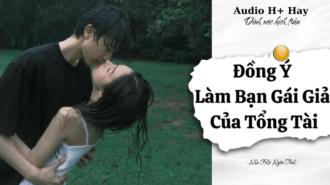 H+| ĐỒNG Ý LÀM BẠN GÁI GIẢ CỦA TỔNG TÀI AI NGỜ MỖI ĐÊM ĐỀU LÊN GIƯỜNG THẬT |TRUYỆN NGÔN TÌNH GÂY BÃO