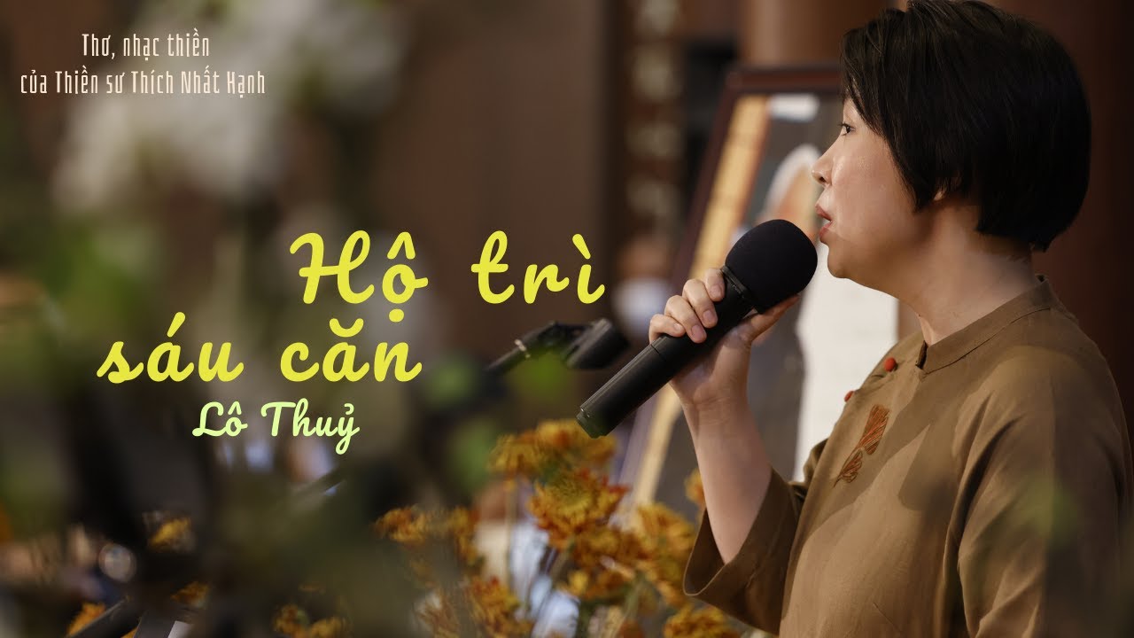 Hộ Trì Sáu Căn [Thơ, Nhạc Của Thiền Sư Thích Nhất Hạnh] Lô Thuỷ