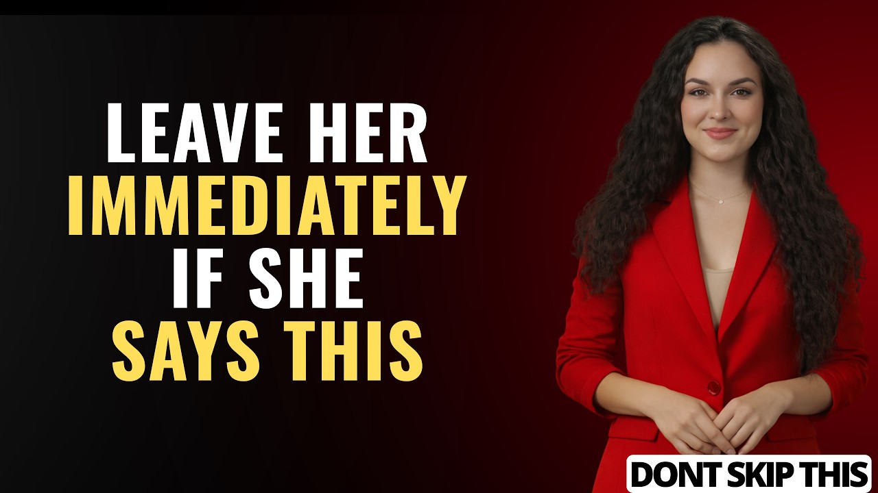 If A Woman Tells You This 7 Things Leave Her Immediately | Female Psychology