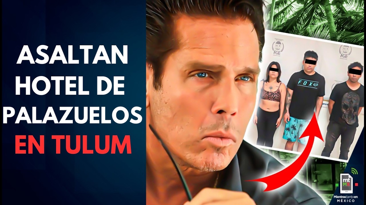 Inseguridad ALCANZA al hotel de Palazuelos y exhibe CRISIS en Tulum | Mientras tanto en México