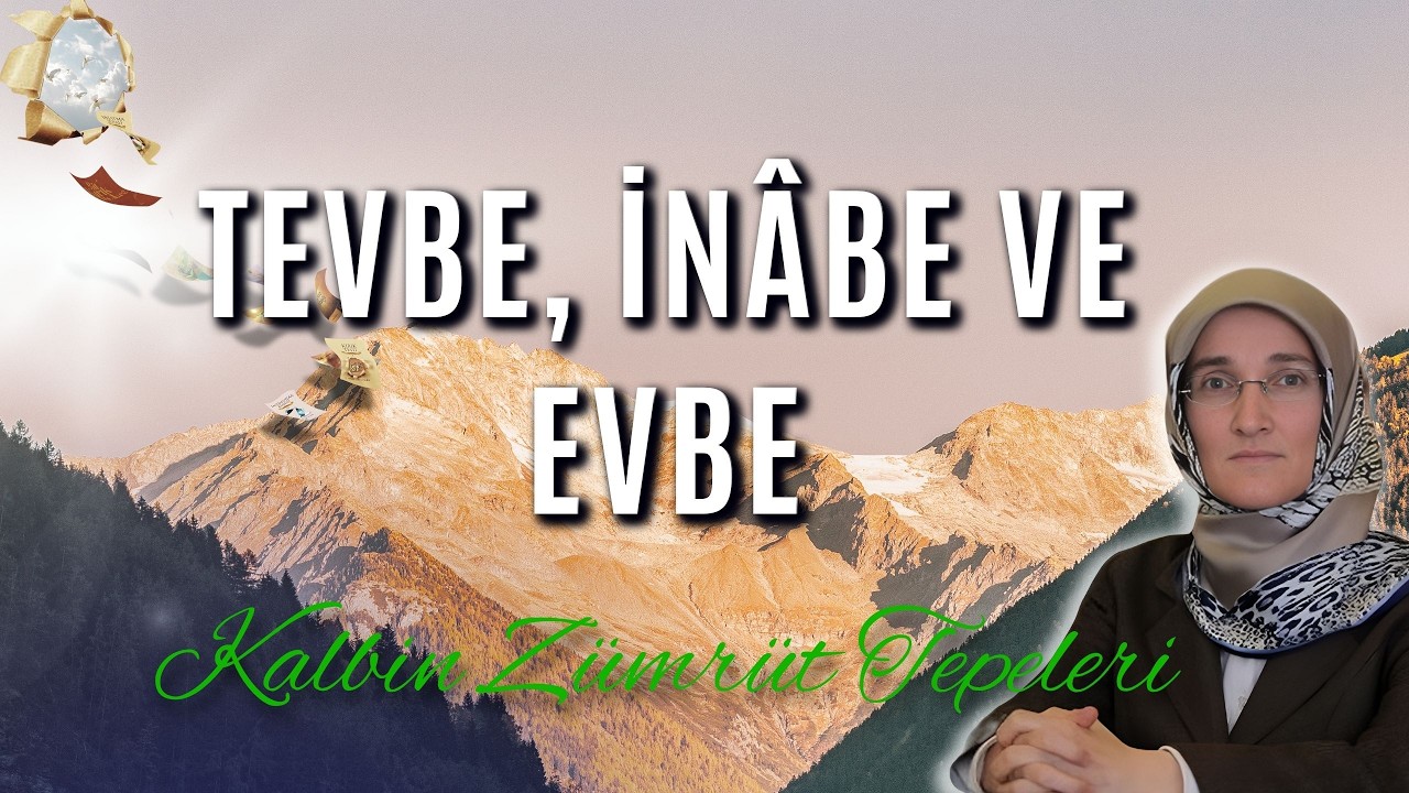 EMİNE EROĞLU İLE KALBİN ZÜMRÜT TEPELERİ - ​​TEVBE İNÂBE VE EVBE