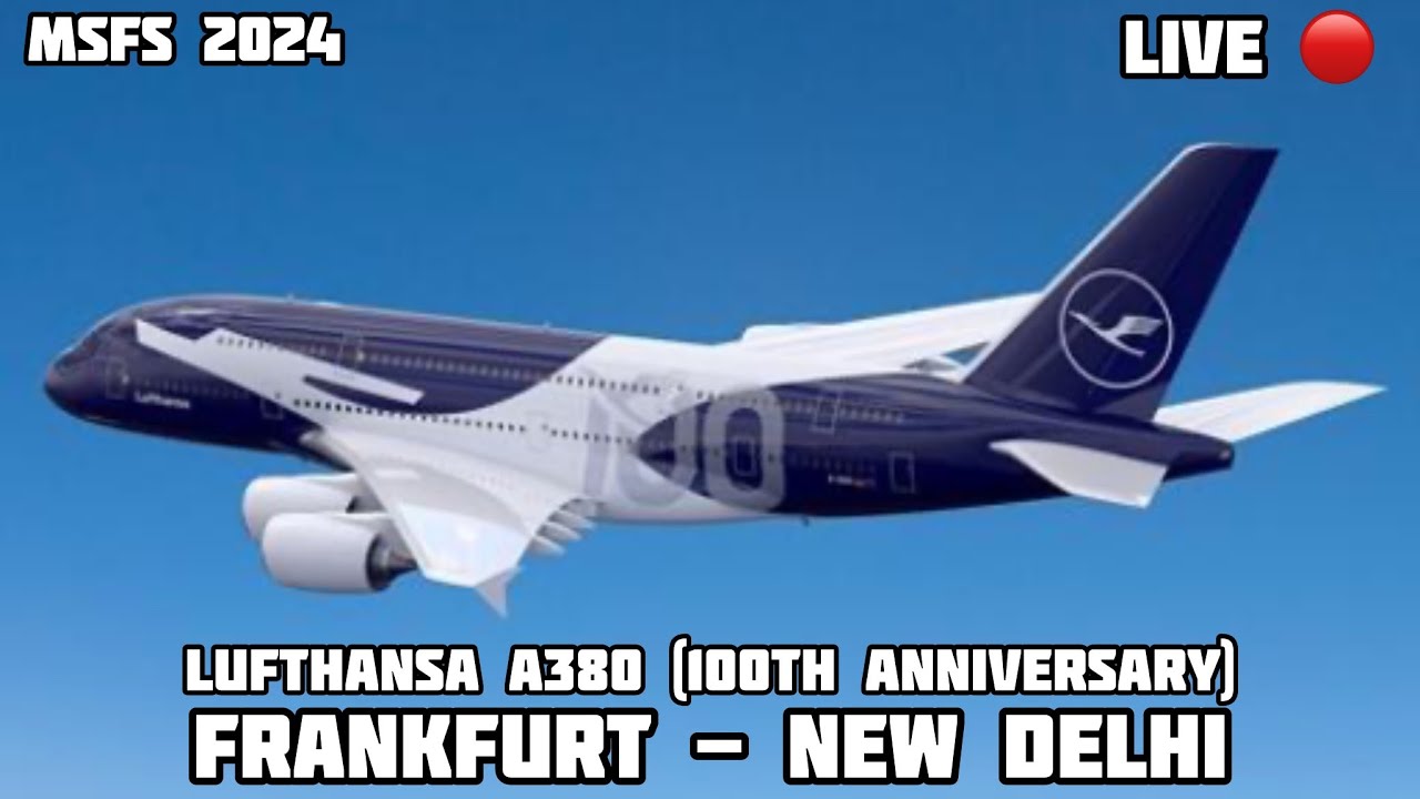 Frankfurt to New Delhi Lufthansa A380 MSFS 2024 LIVE