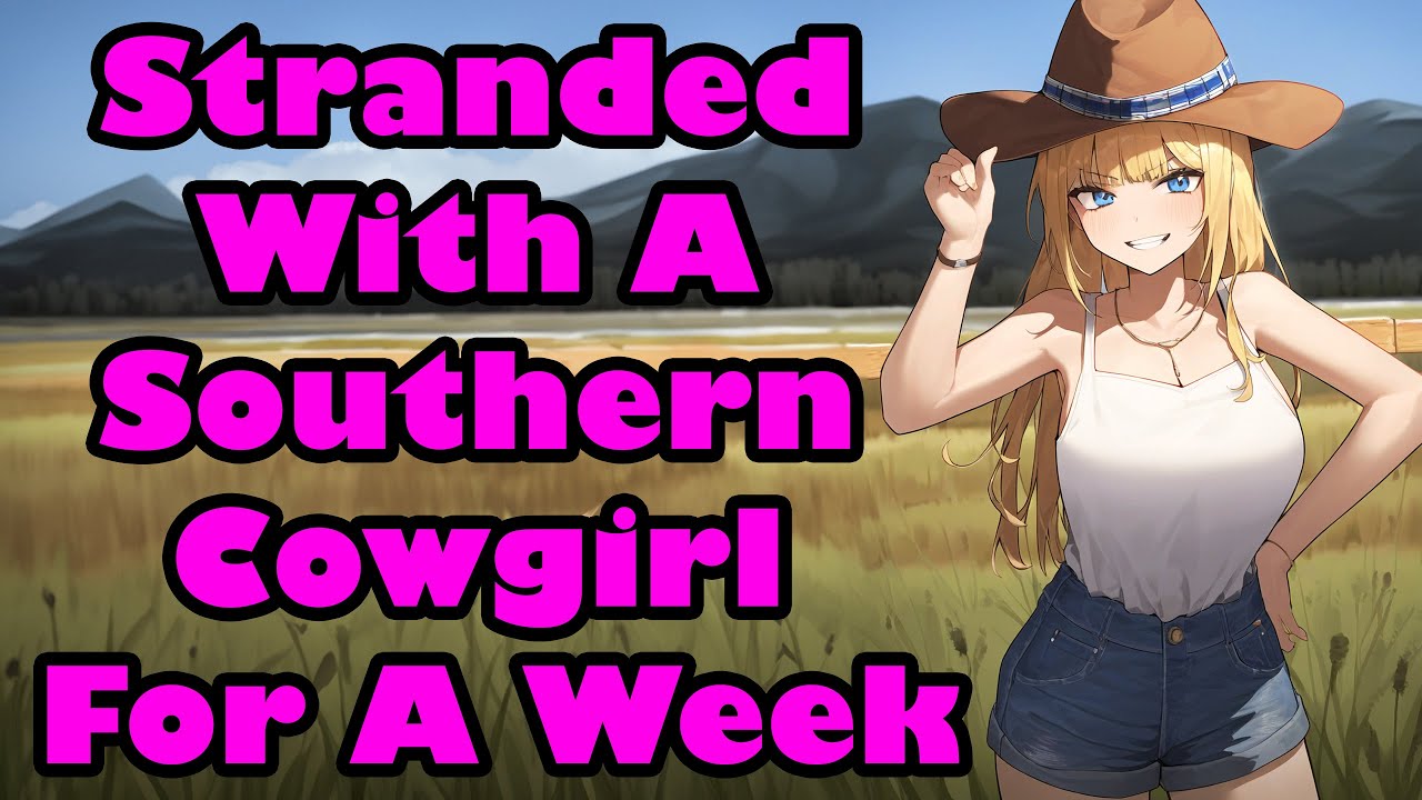 Stranded With A Southern Cowgirl For A Week [F4M] [Strangers to Lovers] [ASMR]