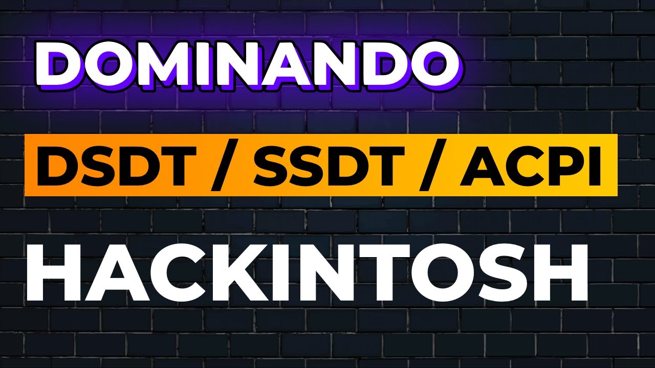 DOMINANDO os patches SSDT/DSDT/ACPI para o seu Hackintosh