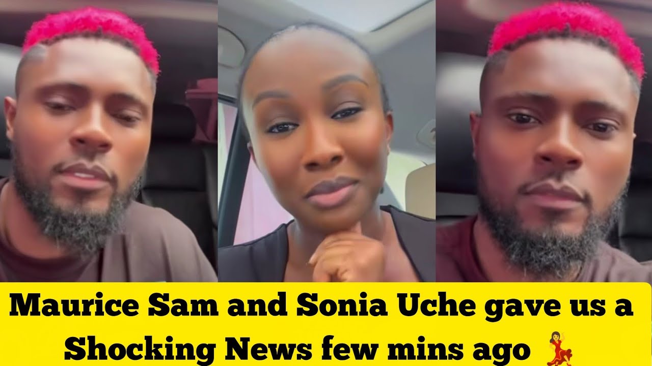 Maurice Sam and Sonia Uche finally gave us a shocking new Few mins ago #trending 