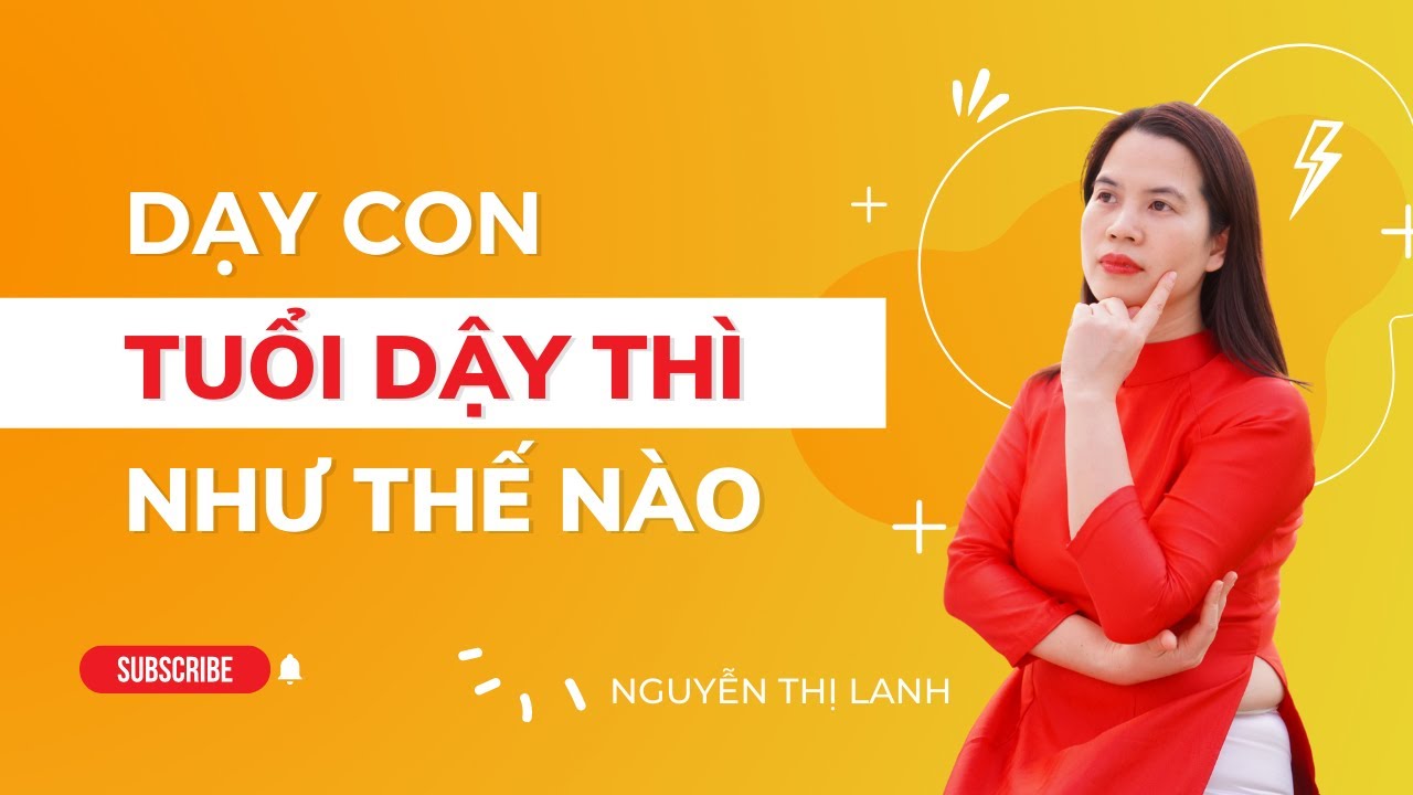 Dạy con tuổi dậy thì như thế nào? con khó báo, ương bướng | Coach Nguyễn Thị Lanh
