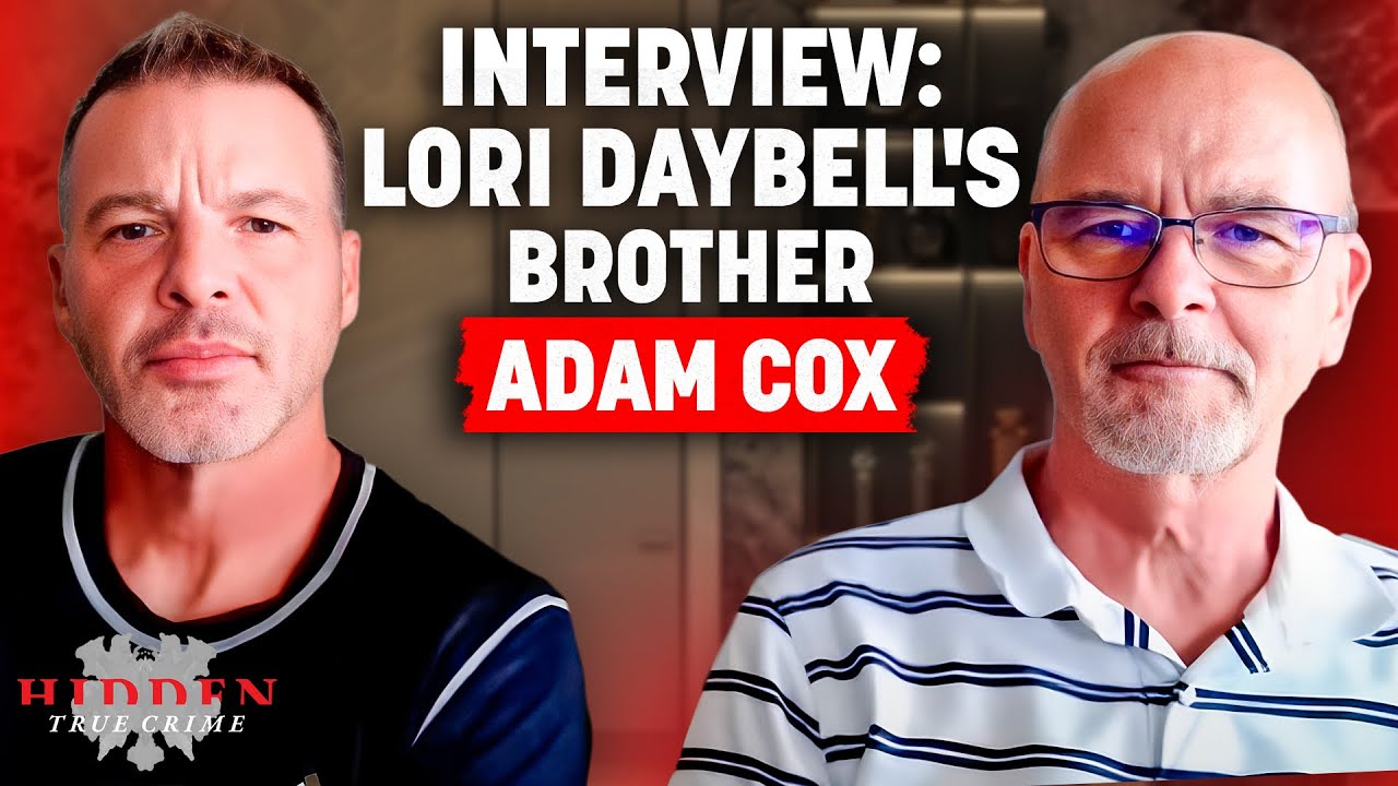 LORI DAYBELL’S BROTHER ADAM COX |  never before heard details about his sister Lori Vallow