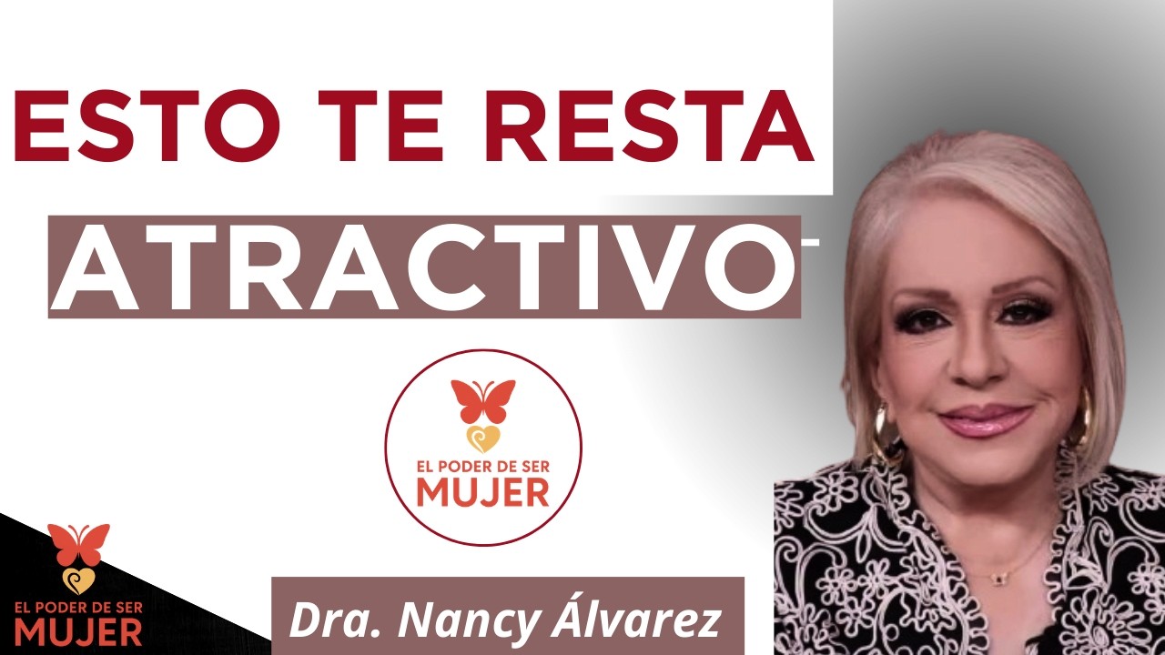 3 Cosas que bajan tu ATRACTIVO sin darte cuenta| Dra. Nancy Álvarez
