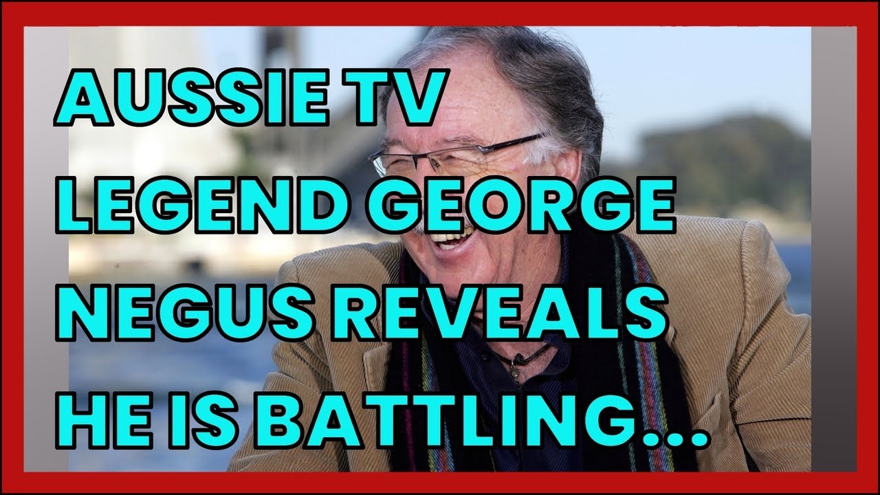 AUSSIE TV LEGEND GEORGE NEGUS REVEALS HE IS BATTLING DEMENTIA IN CARE HOME