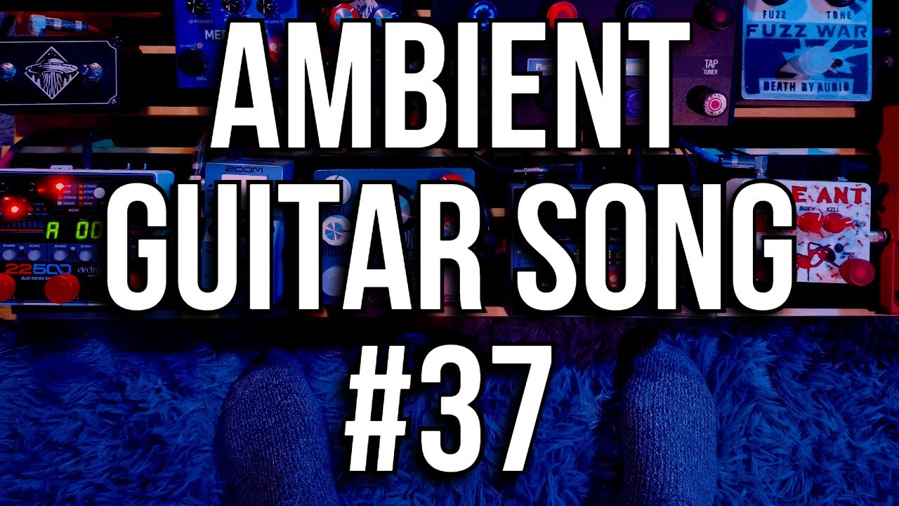 Ambient Guitar Song #37 [Live looping Ambient/Post-Rock]