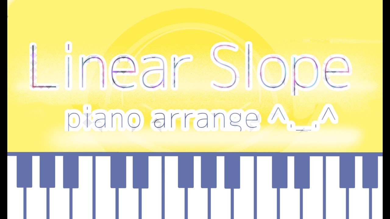【ピアノアレンジ】Linear slope _ daniwell