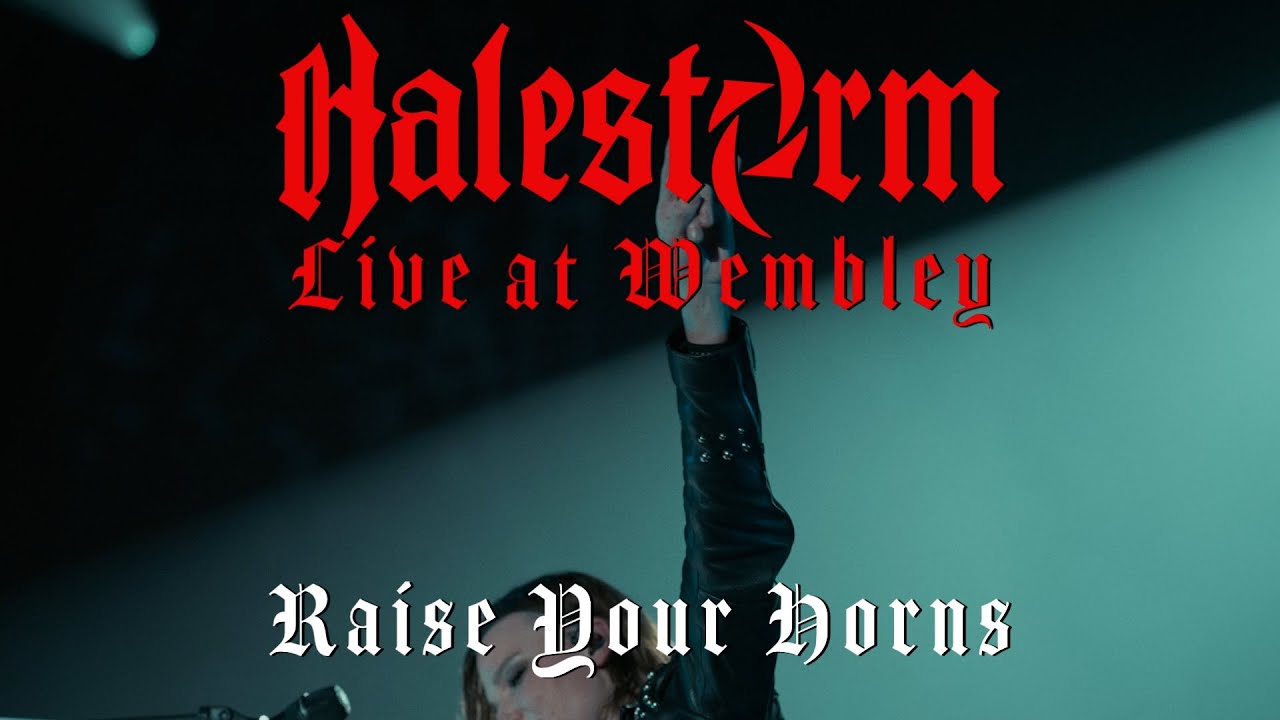 Halestorm - Raise Your Horns (Live At Wembley)