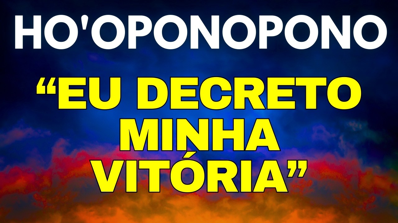 HO'OPONOPONO MANTRAS | EU DECRETO MINHA VITÓRIA
