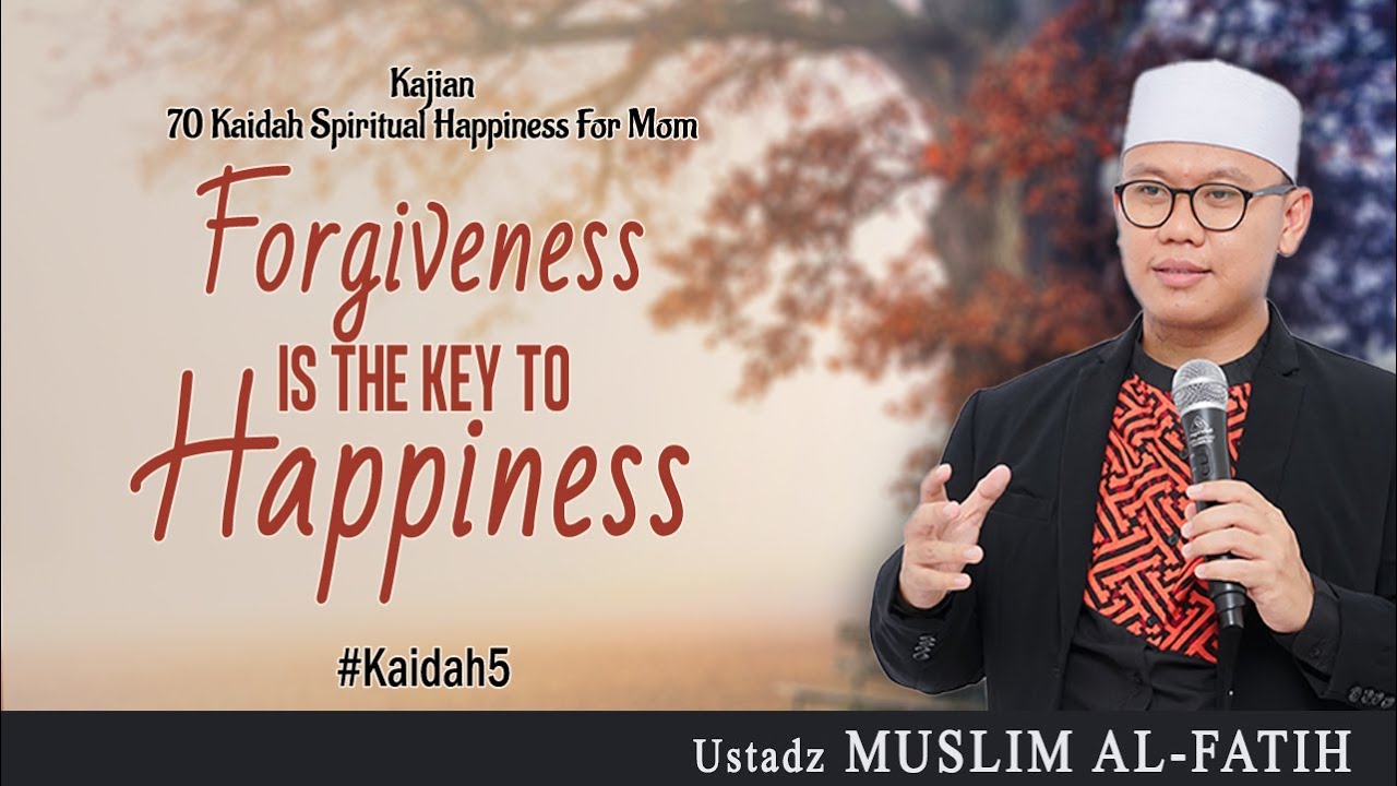 FORGIVENESS IS THE KEY TO HAPPINESS | Usatdz Muslim Al-Fatih | #Kaidah5