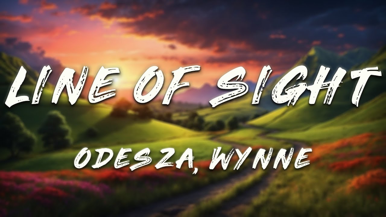 ODESZA - Line Of Sight (Lyrics) ft. WYNNE, Mansionair