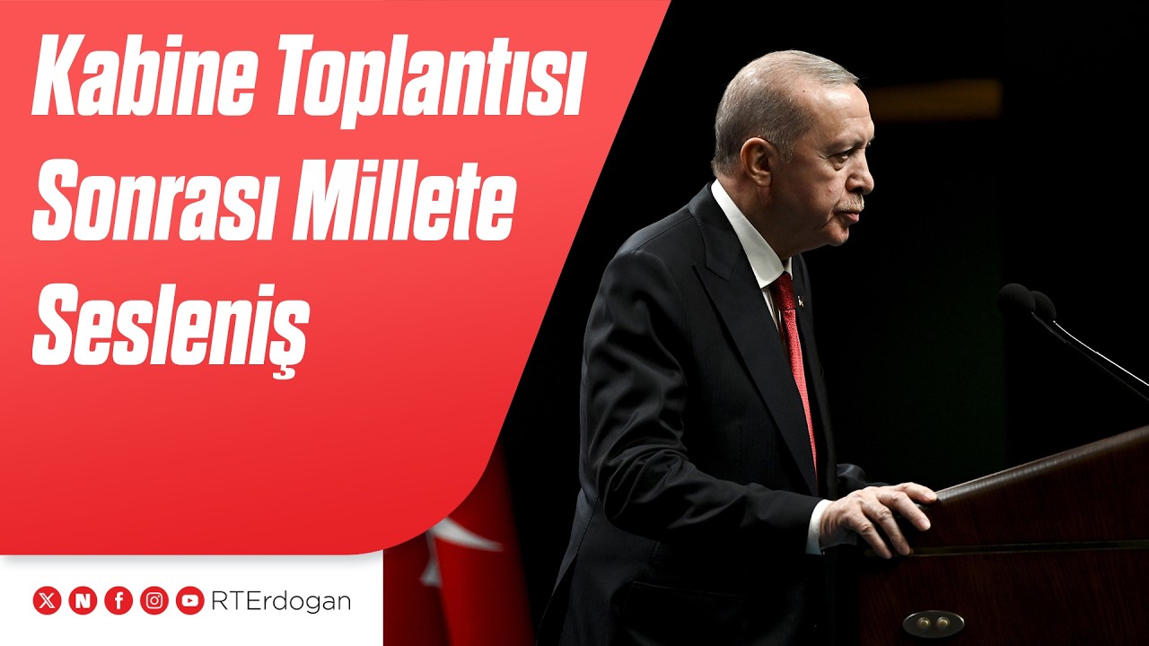Kabine Toplantısı Sonrası Millete Sesleniş
