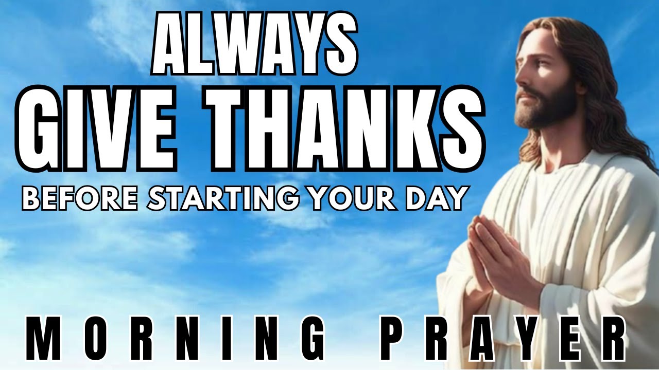 In Everything, Always Give Thanks To God| Morning Prayer Of Gratitude To Start Your Day Withh.